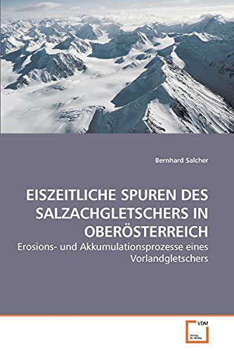 EISZEITLICHE SPUREN DES SALZACHGLETSCHERS IN OBERÖSTERREICH: Erosions- und Akkumulationsprozesse eines Vorlandgletschers