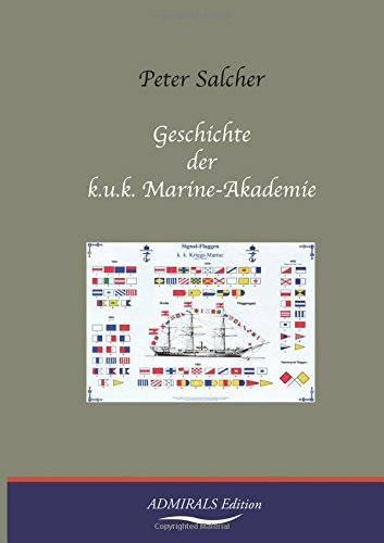 Geschichte der k. u. k. Marine-Akademie von Admirals Edition