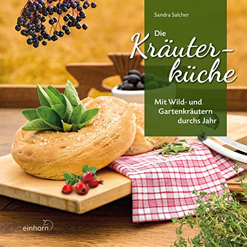 Die Kräuterküche: Mit Wild- und Gartenkräutern durch das Jahr