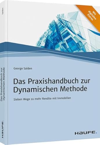 Das Praxishandbuch zur Dynamischen Methode: Sieben Wege zu mehr Rendite mit Immobilien (Haufe Fachbuch)