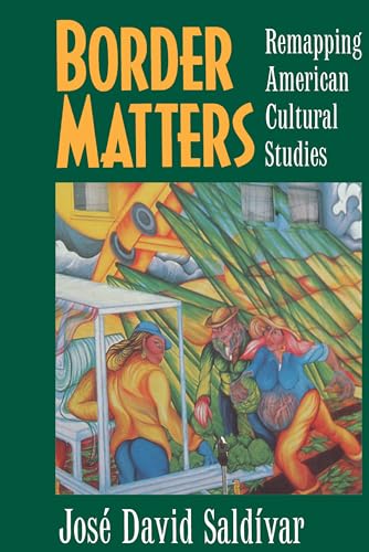 Border Matters: Remapping American Cultural Studies: Remapping American Cultural Studies Volume 1 (American Crossroads, Band 1)