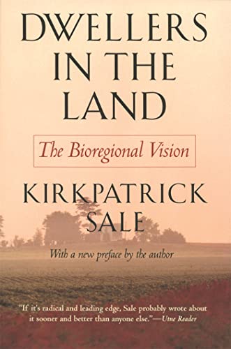Dwellers in the Land: The Bioregional Vision Dwellers in the Land: The Bioregional Vision