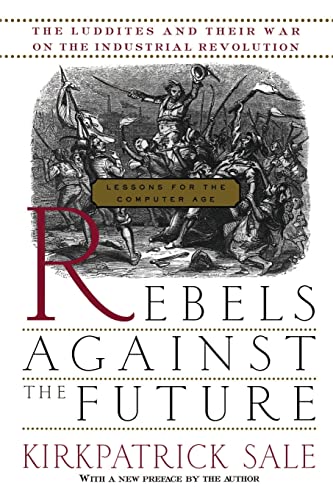Rebels Against The Future: The Luddites And Their War On The Industrial Revolution: Lessons For The Computer Age von Basic Books