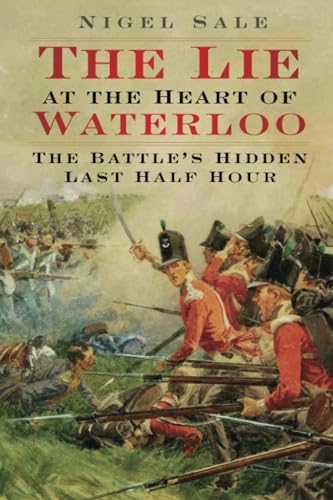 The Lie at the Heart of Waterloo: The Battle's Hidden Last Half Hour von The History Press