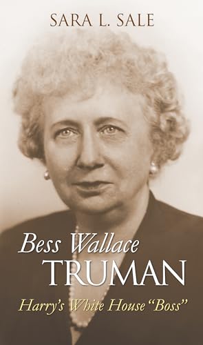 Bess Wallace Truman: Harry's White House "Boss" (Modern First Ladies)
