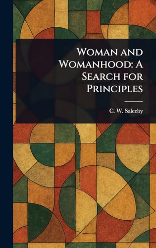 Woman and Womanhood: A Search for Principles von Anson Street Press