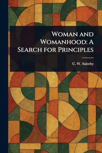 Woman and Womanhood: A Search for Principles von Anson Street Press
