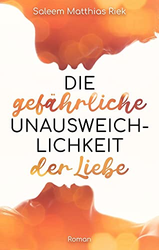 Die gefährliche Unausweichlichkeit der Liebe: Roman von NOVA MD