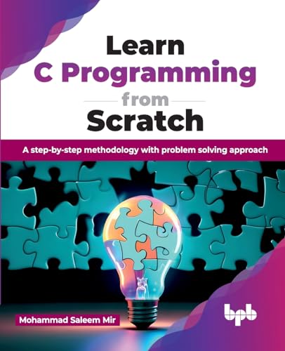 Learn C Programming from Scratch: A step-by-step methodology with problem solving approach (English Edition) von BPB Publications