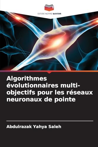 Algorithmes évolutionnaires multi-objectifs pour les réseaux neuronaux de pointe von Editions Notre Savoir