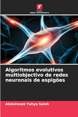 Algoritmos evolutivos multiobjectivo de redes neuronais de espigões von Edições Nosso Conhecimento