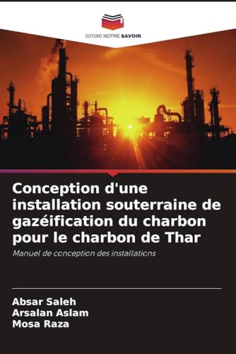 Conception d'une installation souterraine de gazéification du charbon pour le charbon de Thar: Manuel de conception des installations von Editions Notre Savoir