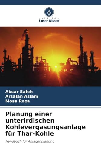 Planung einer unterirdischen Kohlevergasungsanlage für Thar-Kohle: Handbuch für Anlagenplanung von Verlag Unser Wissen