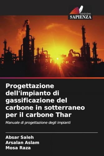 Progettazione dell'impianto di gassificazione del carbone in sotterraneo per il carbone Thar: Manuale di progettazione degli impianti von Edizioni Sapienza