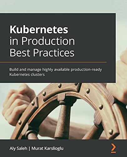 Kubernetes in Production Best Practices: Build and manage highly available production-ready Kubernetes clusters von Packt Publishing