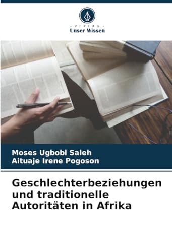 Geschlechterbeziehungen und traditionelle Autoritäten in Afrika: DE von Verlag Unser Wissen