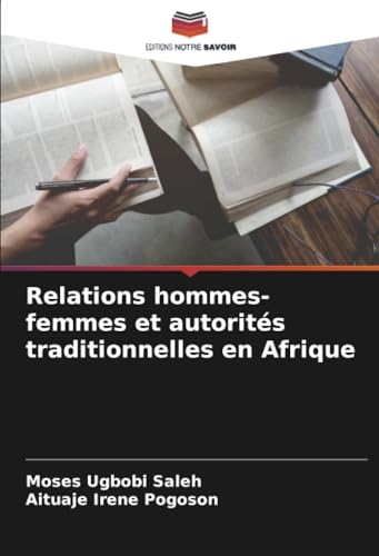 Relations hommes-femmes et autorités traditionnelles en Afrique: DE von Editions Notre Savoir