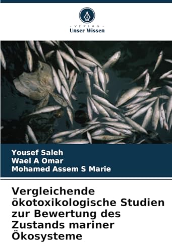 Vergleichende ökotoxikologische Studien zur Bewertung des Zustands mariner Ökosysteme von Verlag Unser Wissen