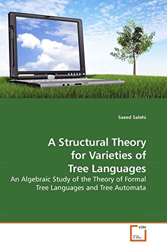 A Structural Theory for Varieties of Tree Languages: An Algebraic Study of the Theory of Formal Tree Languages and Tree Automata A Structural Theory for Varieties of Tree Languages: An Algebraic Study of the Theory of Formal Tree Languages and Tree Automata