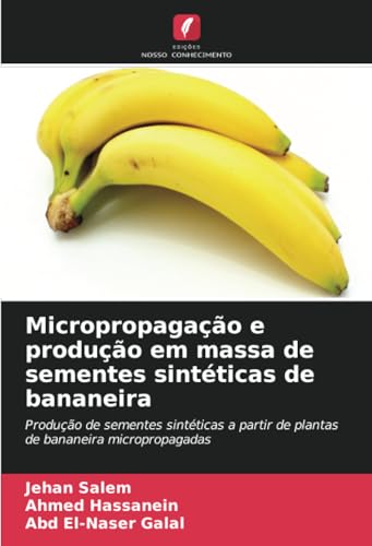 Micropropagação e produção em massa de sementes sintéticas de bananeira: Produção de sementes sintéticas a partir de plantas de bananeira micropropagadas von Edições Nosso Conhecimento