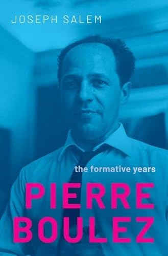 Pierre Boulez: The Formative Years von Oxford University Press Inc