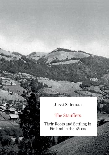 The Stauffers: Their Roots and Settling in Finland in the 1800s The Stauffers: Their Roots and Settling in Finland in the 1800s von BoD – Books on Demand – Finnland