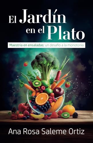El jardín en el plato: Maestría en ensaladas: un desafío a la monotonía von Libros para el infinito