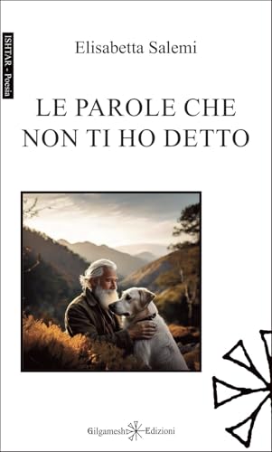 Le parole che non ti ho detto (Ishtar. Poesia) von Gilgamesh Edizioni