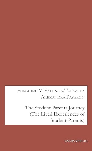 The Student-Parents Journey: (The Lived Experiences of Student-Parents) von Galda Verlag