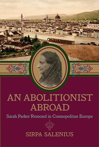 An Abolitionist Abroad: Sarah Parker Remond in Cosmopolitan Europe