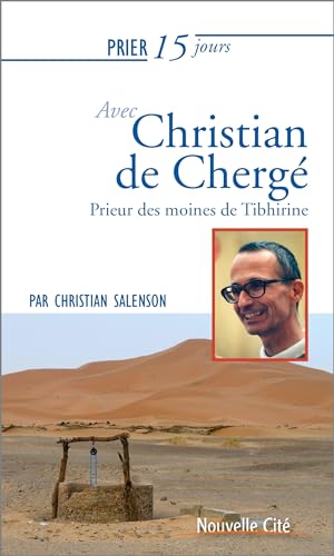 Prier 15 jours avec Christian de Chergé: Prieur des moines de Tibhirine von NOUVELLE CITE