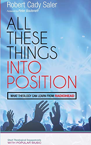 All These Things into Position: What Theology Can Learn From Radiohead (Short Theological Engagements with Popular Music) von Cascade Books