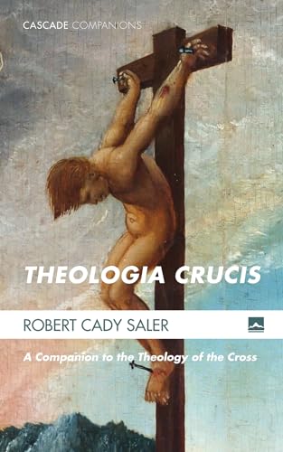 Theologia Crucis: A Companion to the Theology of the Cross (Cascade Companions, Band 28)