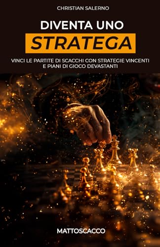 Diventa uno Stratega: Vinci le Partite di Scacchi con Strategie Vincenti e Piani di Gioco Devastanti