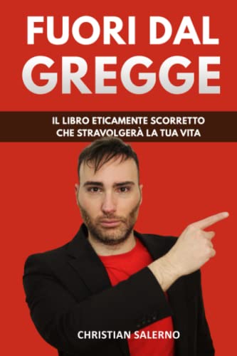 Fuori dal Gregge: Il Libro Eticamente Scorretto che Stravolgerà la Tua Vita von Independently published