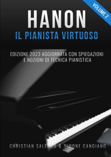 Hanon il Pianista Virtuoso (Vol.2): Edizione 2023 Aggiornata con Spiegazioni e Nozioni di Tecnica Pianistica (Hanon il pianista virtuoso 60 esercizi, Band 2) von Independently published
