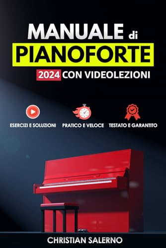 Manuale di Pianoforte 2024 con Videolezioni: Esercizi e soluzioni, Pratico e Veloce, Testato e Garantito