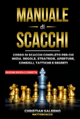 Manuale di Scacchi: Corso di scacchi completo per chi inizia. Regole, strategie, aperture, consigli, tattiche e segreti von Independently published
