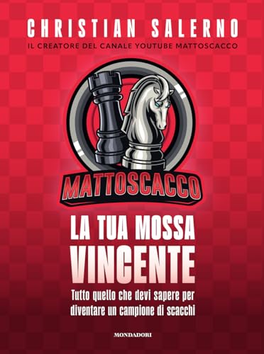 Mattoscacco. La tua mossa vincente. Tutto quello che devi sapere per diventare un campione di scacchi (Varia) von Mondadori Electa