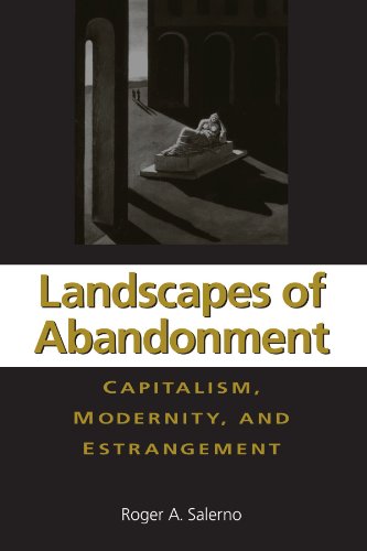 Landscapes of Abandonment: Capitalism, Modernity, and Estrangement (Suny Series in the Sociology of Culture)