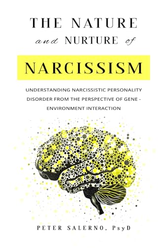 The Nature and Nurture of Narcissism: Understanding Narcissistic Personality Disorder from the Perspective of Gene - Environment Interaction von Peter Salerno