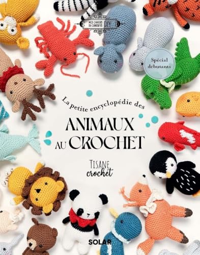 La petite encyclopédie des animaux au crochet La petite encyclopédie des animaux au crochet von SOLAR