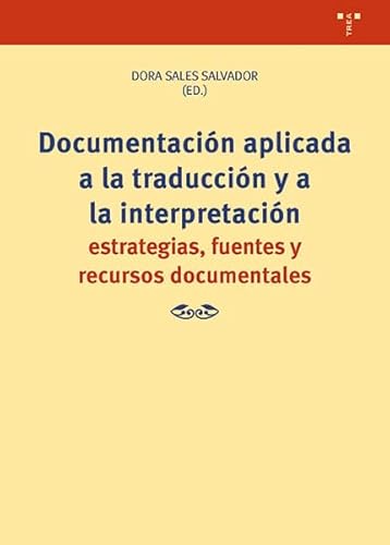 Documentación aplicada a la traducción y a la interpretación: Estrategias, fuentes y recursos documentales (Ciencias y técnicas de la cultura)