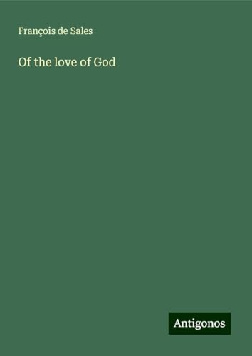 Of the love of God von Antigonos Verlag