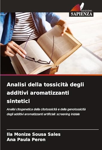 Analisi della tossicità degli additivi aromatizzanti sintetici: Analisi citogenetica della citotossicità e della genotossicità degli additivi aromatizzanti artificiali: screening iniziale von Edizioni Sapienza