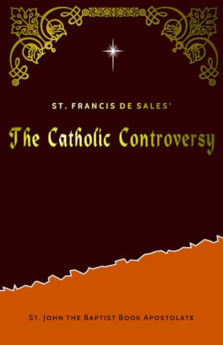 The Catholic Controversy: A Full and Complete Demonstration of the Catholic Religion von Independently published