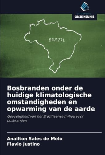 Bosbranden onder de huidige klimatologische omstandigheden en opwarming van de aarde: Gevoeligheid van het Braziliaanse milieu voor bosbranden von Uitgeverij Onze Kennis