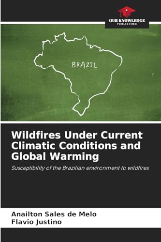 Wildfires Under Current Climatic Conditions and Global Warming: Susceptibility of the Brazilian environment to wildfires von Our Knowledge Publishing