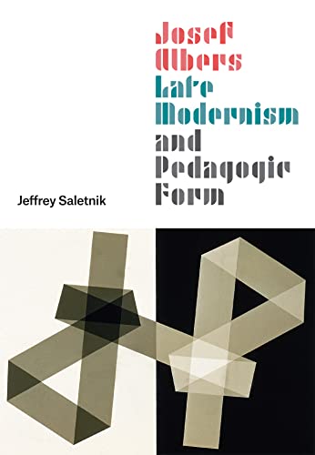 Josef Albers, Late Modernism, and Pedagogic Form von University of Chicago Press