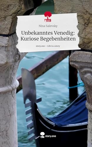 Unbekanntes Venedig: Kuriose Begebenheiten. Life is a Story - story.one von story.one publishing